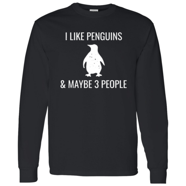 I Like Penguins – And Maybe Everything Else Too! Long Sleeve T-Shirt