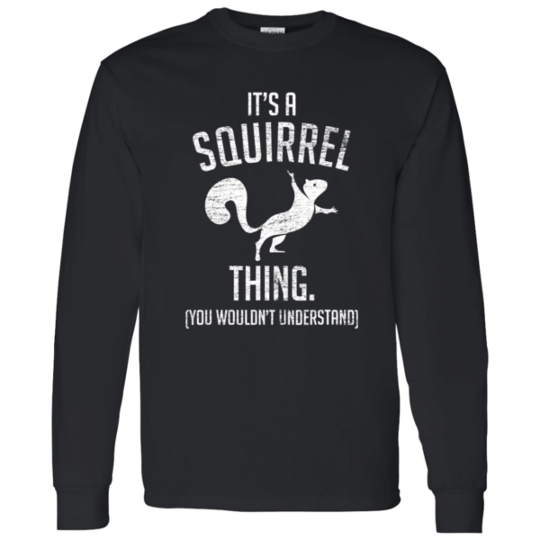 It’s a Squirrel Thing – Funny Long Sleeve Tee for Nutty Souls